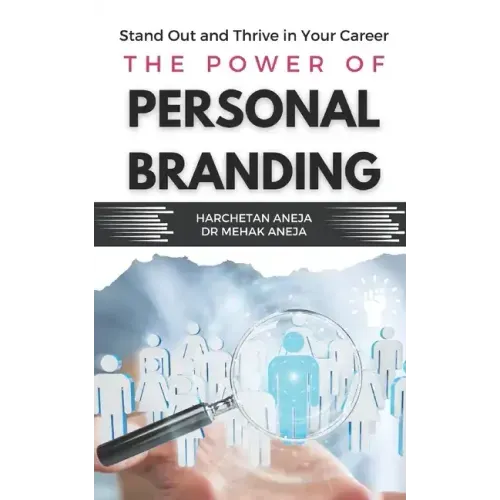 The Power of Personal Branding: Stand Out and Thrive in Your Career