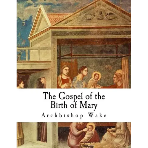 The Gospel of the Birth of Mary: The Suppressed Gospels
