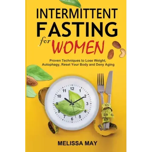 Intermittent Fasting for Women: The Complete Guide to Women's Wellness