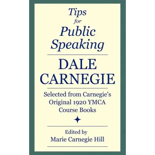 Tips for Public Speaking: Selected from Carnegie's Original 1920 YMCA Course Books