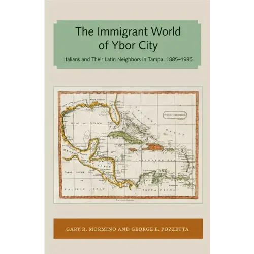 Immigrant World of Ybor City: Italians and Their Latin Neighbors in Tampa, 1885-1985