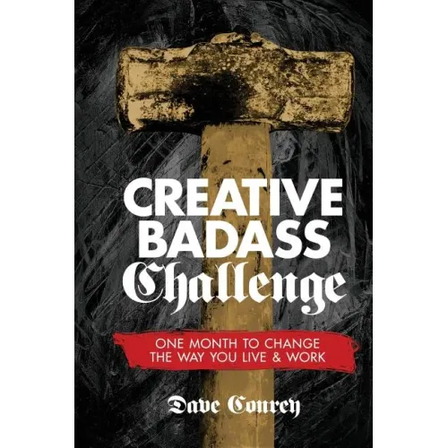 Creative Badass Challenge: One Month to Change the Way You Live and Work