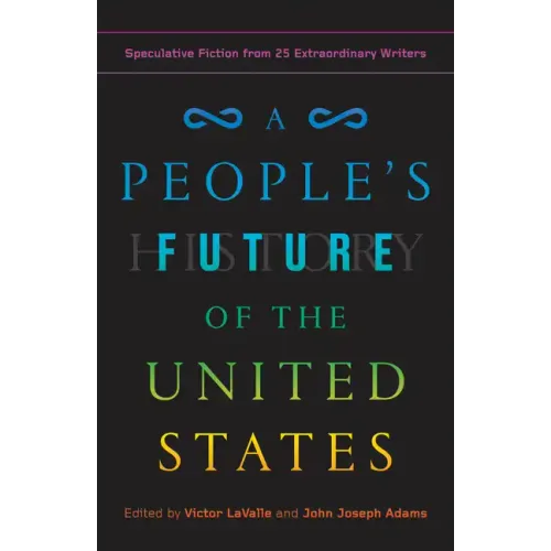 A People's Future of the United States: Speculative Fiction from 25 Extraordinary Writers