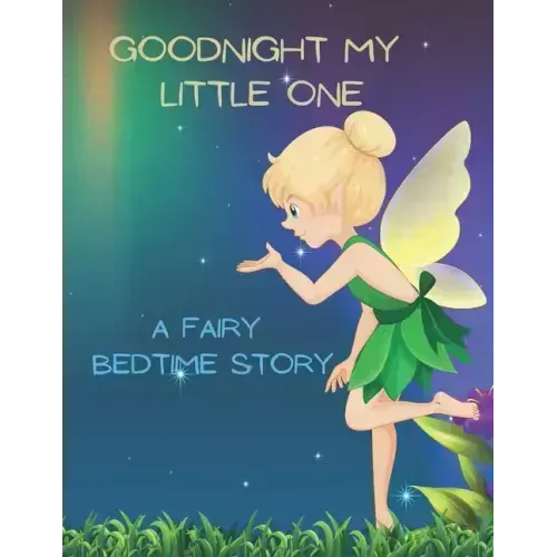 Good Night My Little One: A Fairy Bedtime Story for Kids