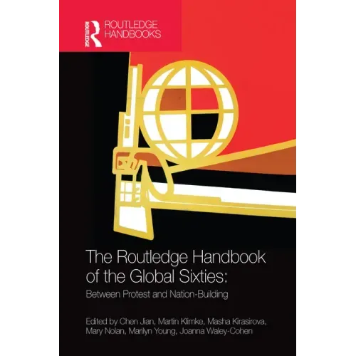 The Routledge Handbook of the Global Sixties: Between Protest and Nation-Building