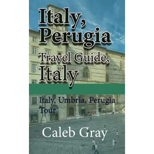 Italy, Perugia Travel Guide, Italy: Italy, Umbria, Perugia Tour