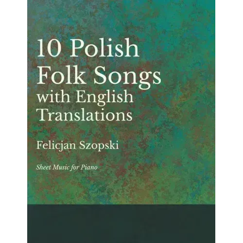 The Ten Polish Folk Songs with English Translations - Sheet Music for Piano