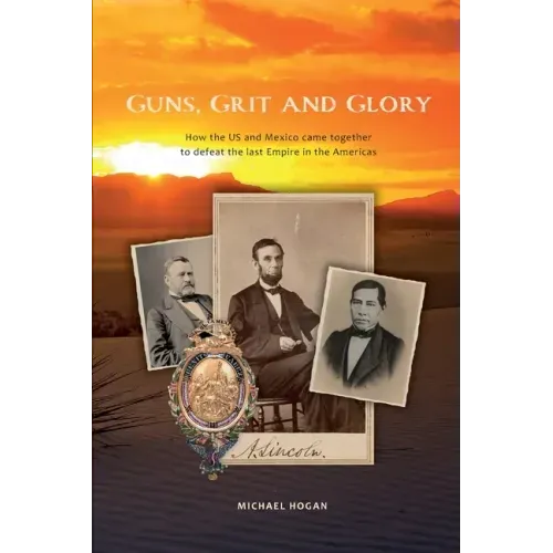 Guns, Grit, and Glory: How the US and Mexico came together to defeat the last Empire in the Americas