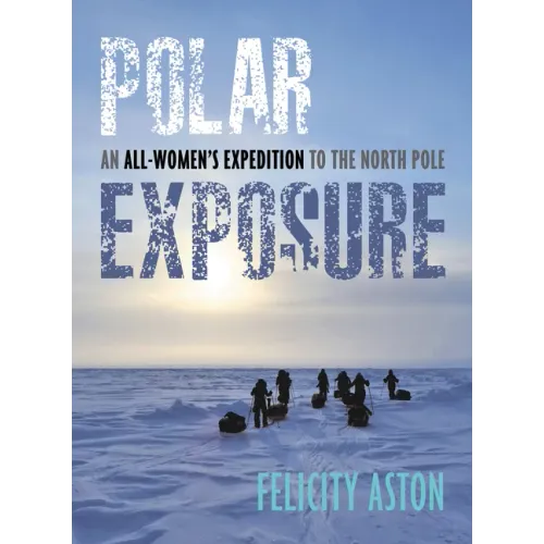 Polar Exposure: An All-Women's Expedition to the North Pole