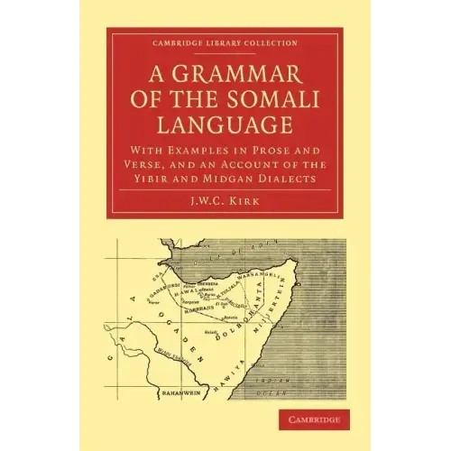 A Grammar of the Somali Language: With Examples in Prose and Verse, and an Account of the Yibir and Midgan Dialects