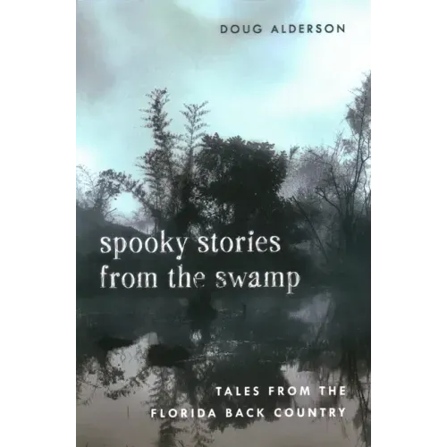 Spooky Stories from the Swamp: Tales from the Florida Back Country