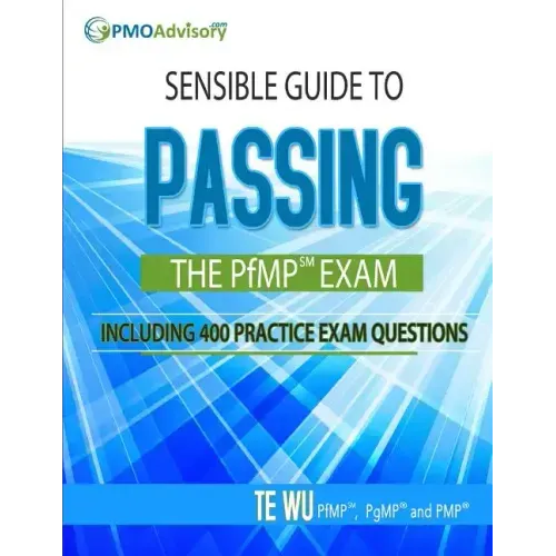 Sensible Guide to Passing the PfMP SM Exam: Including 400 Practice Exams Questions