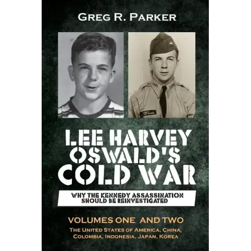 Lee Harvey Oswald's Cold War: Why the Kennedy Assassination should be Reinvestigated - Volumes One & Two