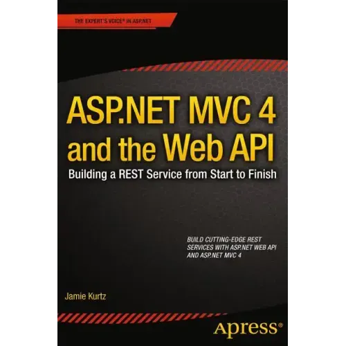 ASP.NET MVC 4 and the Web API: Building a Rest Service from Start to Finish