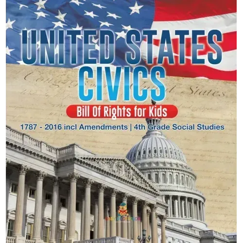 United States Civics - Bill Of Rights for Kids 1787 - 2016 incl Amendments 4th Grade Social Studies
