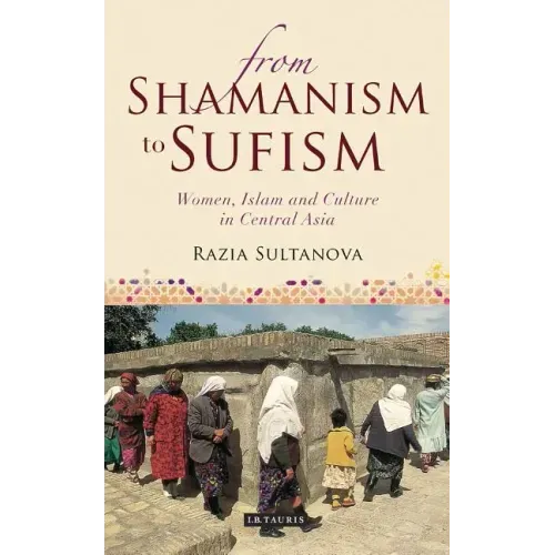 From Shamanism to Sufism: Women, Islam and Culture in Central Asia