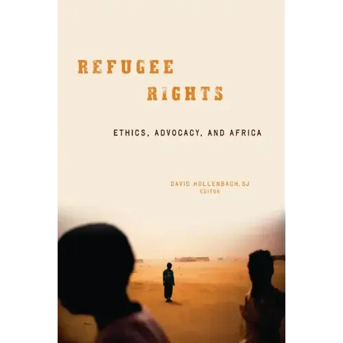Refugee Rights: Ethics, Advocacy, and Africa