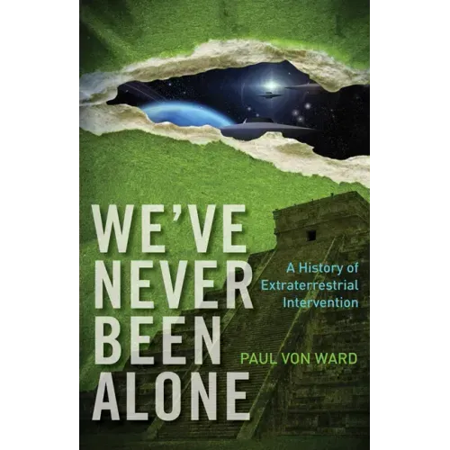 We've Never Been Alone: A History of Extraterrestrial Intervention