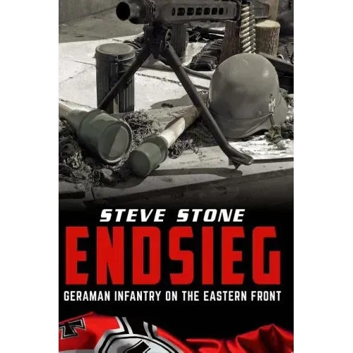 Endsieg: German Infantry on the Eastern Front