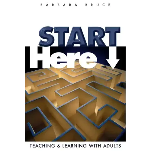 Start Here: Teaching and Learning with Adults