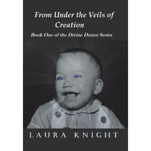 From Under the Veils of Creation: Book One of the Divine Dozen Series