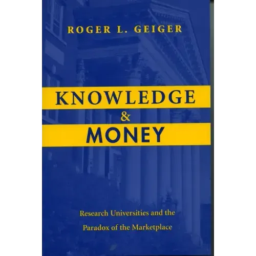 Knowledge and Money: Research Universities and the Paradox of the Marketplace