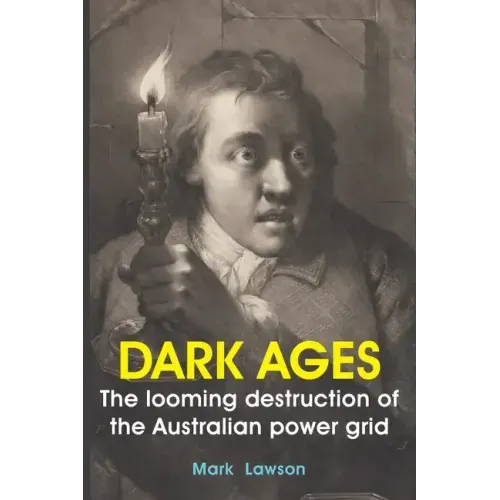Dark Ages: The looming destruction of the Australian power grid