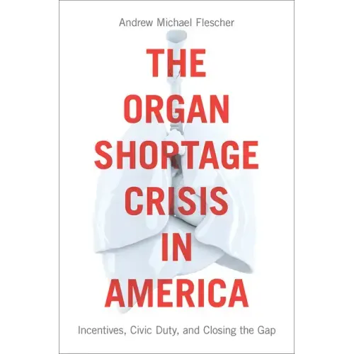 The Organ Shortage Crisis in America: Incentives, Civic Duty, and Closing the Gap /]candrew Michael Flescher