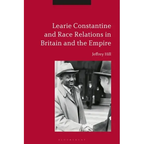 Learie Constantine and Race Relations in Britain and the Empire