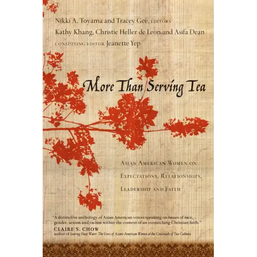 More Than Serving Tea: Asian American Women on Expectations, Relationships, Leadership and Faith