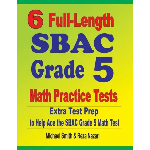 6 Full-Length SBAC Grade 5 Math Practice Tests: Extra Test Prep to Help Ace the SBAC Grade 5 Math Test