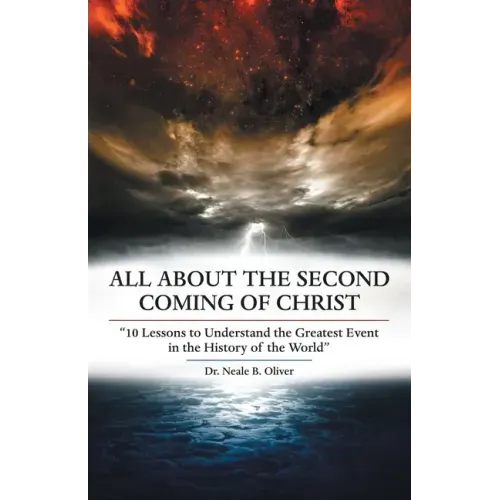 All About the Second Coming of Christ: "10 Lessons to Understand the Greatest Event in the History of the World"