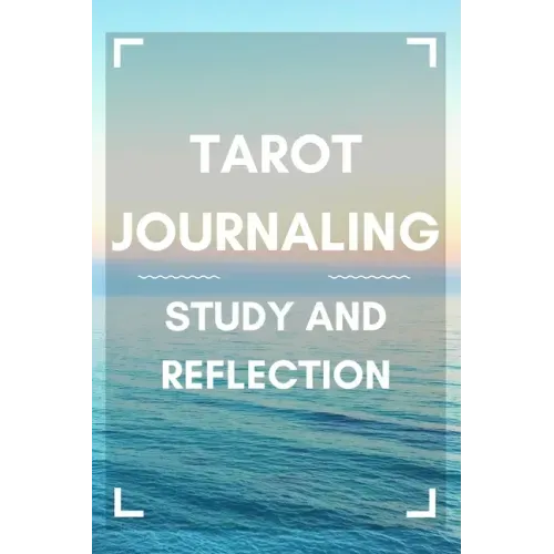 Tarot Journaling: Study and Reflection