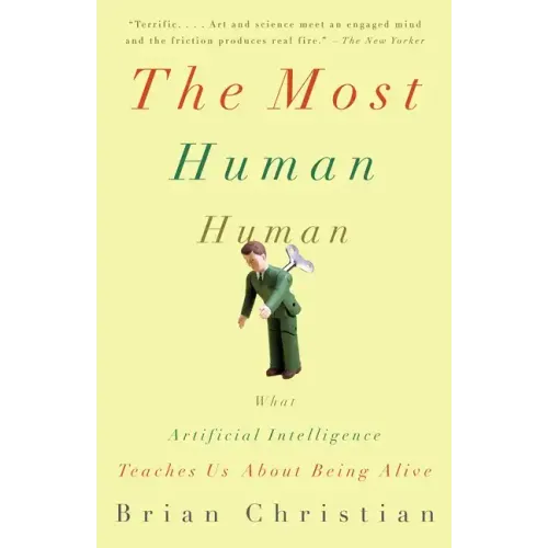 The Most Human Human: What Artificial Intelligence Teaches Us about Being Alive