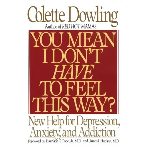 You Mean I Don't Have to Feel This Way?: New Help for Depression, Anxiety, and Addiction