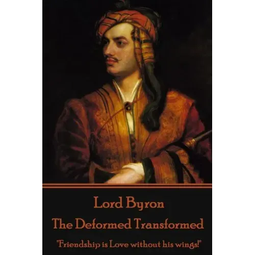 Lord Byron - The Deformed Transformed: "Friendship is Love without his wings!"