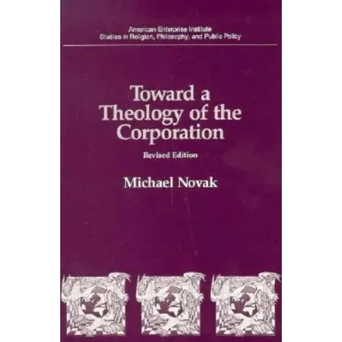 Toward a Theology of the Corporation (Studies in Religion, Philosophy, and Public Policy)