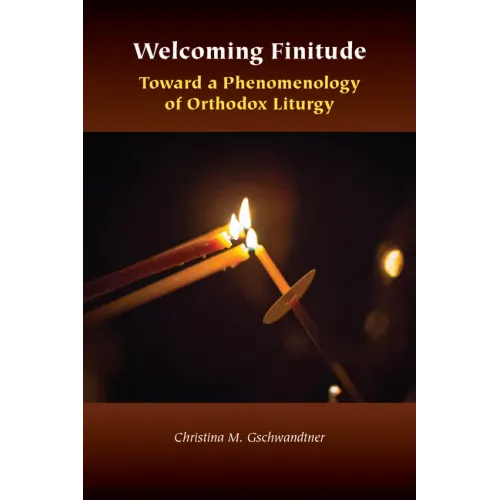 Welcoming Finitude: Toward a Phenomenology of Orthodox Liturgy