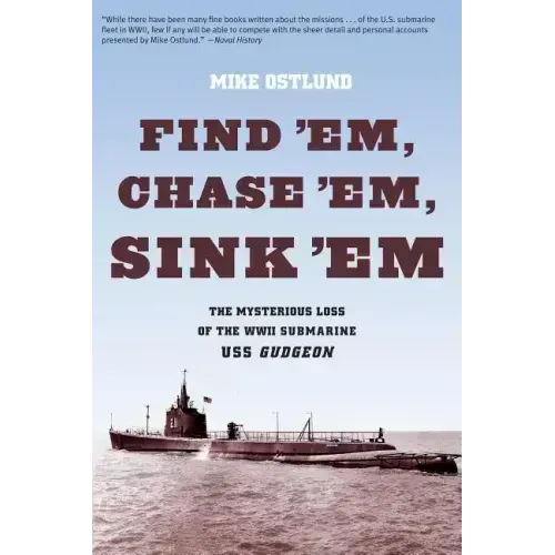 Find 'Em, Chase 'Em, Sink 'Em: The Mysterious Loss Of The WWII Submarine USS Gudgeon