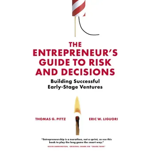 The Entrepreneur's Guide to Risk and Decisions: Building Successful Early-Stage Ventures