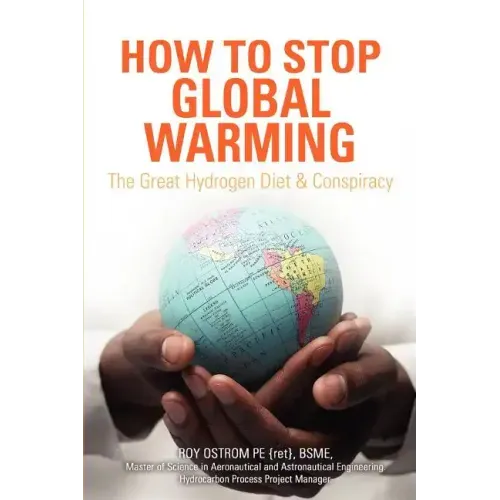 How to Stop Global Warming: The Great Hydrogen Diet & Conspiracy