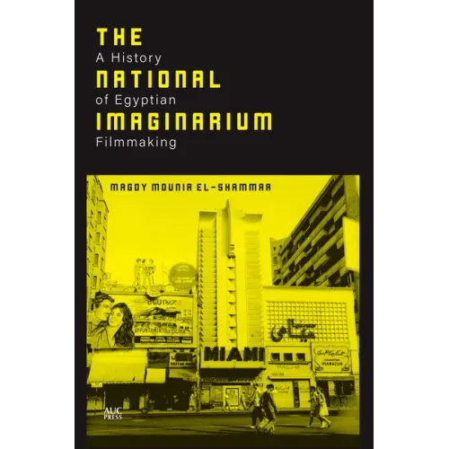 The National Imaginarium: A History of Egyptian Filmmaking