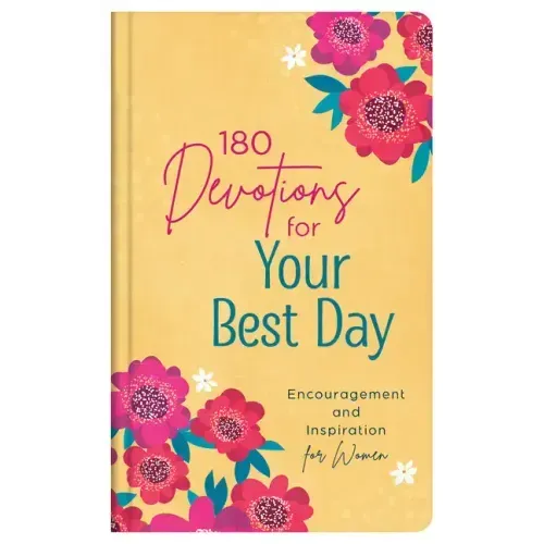 180 Devotions for Your Best Day: Encouragement and Inspiration for Women