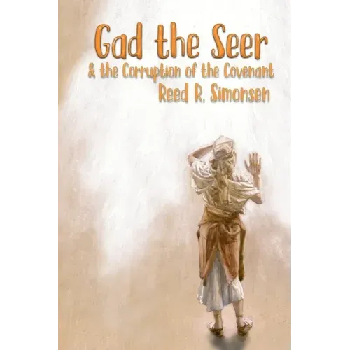 Gad the Seer & the Corruption of the Covenant