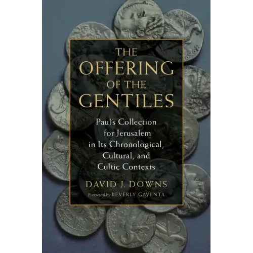 The Offering of the Gentiles: Paul's Collection for Jerusalem in Its Chronological, Cultural, and Cultic Contexts