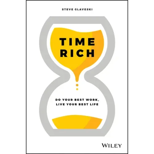 Time Rich: Do Your Best Work, Live Your Best Life