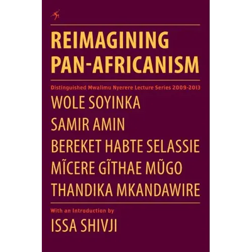 Reimagining Pan-Africanism. Distinguished Mwalimu Nyerere Lecture Series 2009-2013