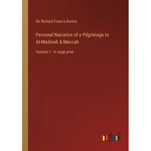 Personal Narrative of a Pilgrimage to Al-Madinah & Meccah: Volume 1 - in large print