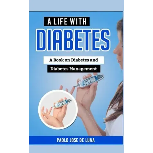 A Life with Diabetes: A Book on Diabetes and Diabetes Management