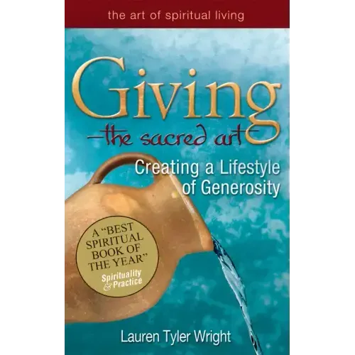 Giving--The Sacred Art: Creating a Lifestyle of Generousity